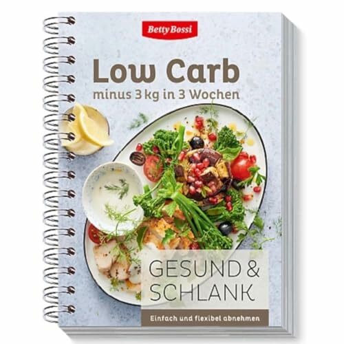 Betty Bossi Gesund & Schlank - Low Carb minus 3 kg in 3 Wochen, Kochbuch - 100 neue Low-Carb-Rezepte für genussvolles Abnehmen - Flexible Kombinationsmöglichkeiten der Rezepte