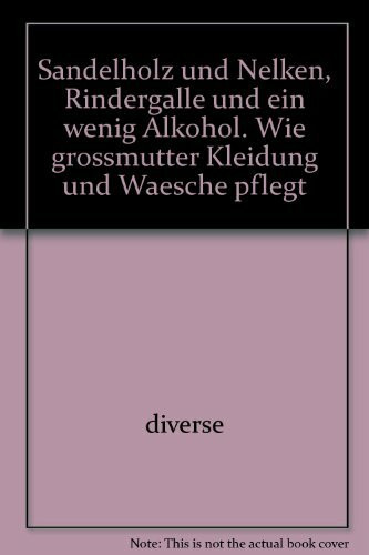 Sandelholz und Nelken, Rindergalle und ein wenig Alkohol. Wie grossmutter Kleidung und Waesche pflegt