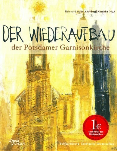 Der Wiederaufbau der Potsdamer Garnisonkirche Der Wiederaufbau der Potsdamer Garnisonkirche