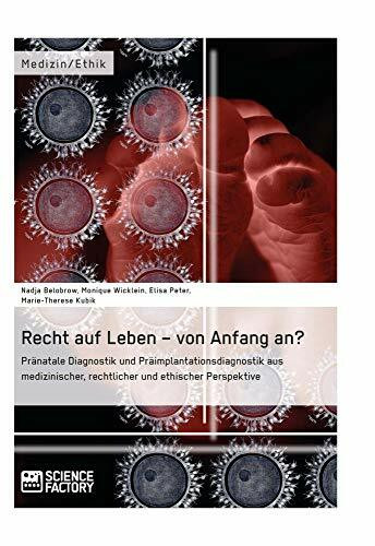 Recht auf Leben – von Anfang an? Pränatale Diagnostik und Präimplantationsdiagnostik aus medizinischer, rechtlicher und ethischer Perspektive
