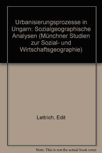 Urbanisierungsprozesse in Ungarn: Sozialgeographische Analysen