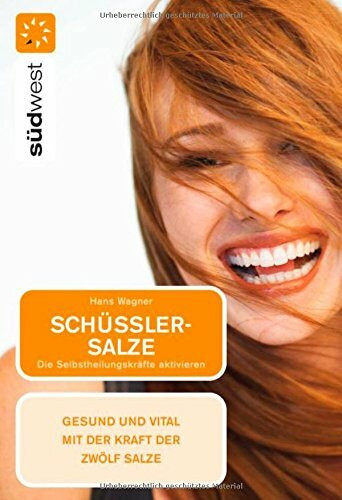 Schüßler-Salze: Die Selbstheilungskräfte aktivieren - Gesund und vital mit der Kraft der zwölf Salze