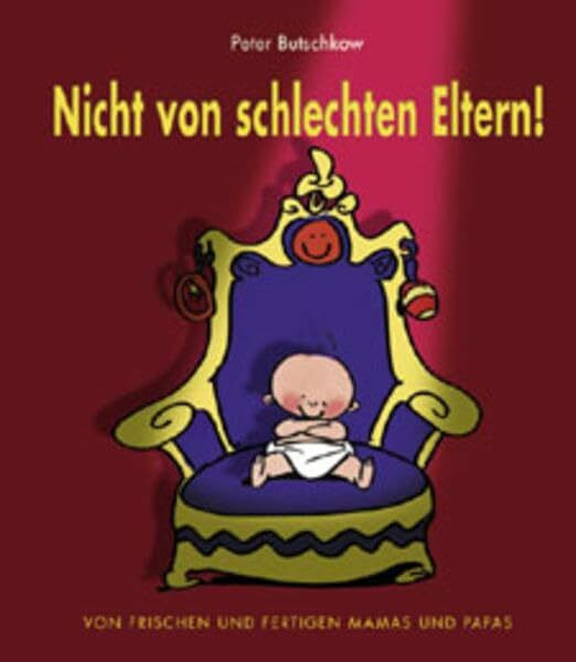 Nicht von schlechten Eltern. Von frischen und fertigen Mamas und Papas