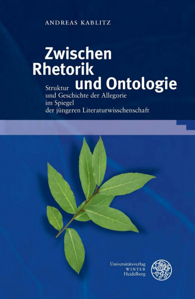 Zwischen Rhetorik und Ontologie: Struktur und Geschichte der Allegorie im Spiegel der jüngeren Literaturwissenschaft (Neues Forum für Allgemeine und Vergleichende Literaturwissenschaft, Band 50)