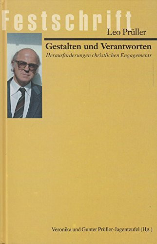 Festschrift Leo Prüller: Gestalten und Verantworten - Herausforderungen christlichen Engagements