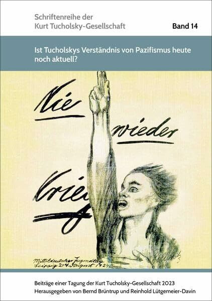 »Ist Tucholskys Verständnis von Pazifismus heute noch aktuell?«: Beiträge einer Tagung der Kurt Tucholsky-Gesellschaft 2023 (Schriften der Kurt Tucholsky-Gesellschaft)