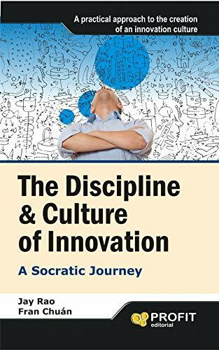 The discipline & culture of innovation : a socratic journey