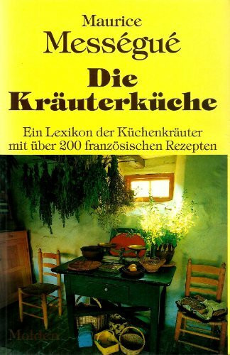 Die Kräuterküche. Ein Lexikon der Küchenkräuter mit über 200 französischen Rezepten