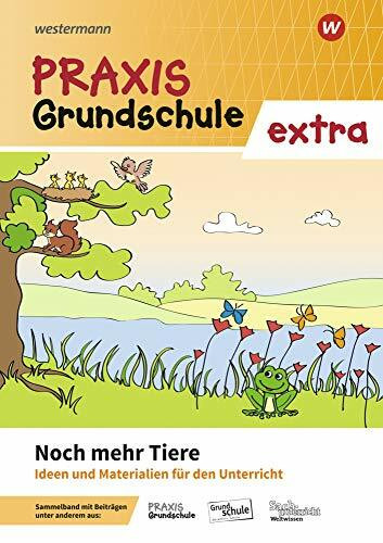 Praxis Grundschule extra: Noch mehr Tiere Ideen und Materialien für den Unterricht
