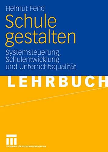 Schule gestalten: Systemsteuerung, Schulentwicklung und Unterrichtsqualität