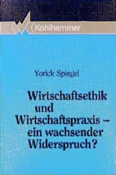 Wirtschaftsethik und Wirtschaftspraxis - ein wachsender Widerspruch?