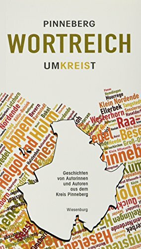 Pinneberg wortreich umkreist: Geschichten von Autorinnen und Autoren aus dem Kreis Pinneberg