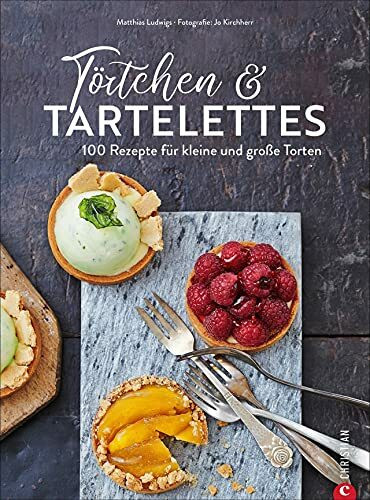 Backbuch: Törtchen und Tartelettes: 100 Rezepte für große und kleine Torten und Cupcakes. Ein Torten Backbuch für alle Patisserie Liebhaber.