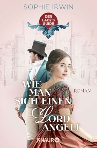 Wie man sich einen Lord angelt: Roman | Verführung pur - das romantische Jahreshighlight für alle Bridgerton-Fans (Der Lady's Guide, Band 1)