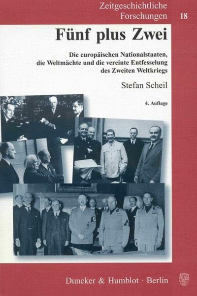 Fünf plus Zwei.: Die europäischen Nationalstaaten, die Weltmächte und die vereinte Entfesselung des Zweiten Weltkriegs. (Zeitgeschichtliche Forschungen, Band 18)