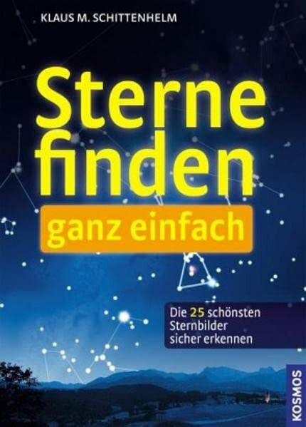 Sterne finden ganz einfach: Die 25 schönsten Sternbilder sicher erkennen (Familie erlebt Natur)