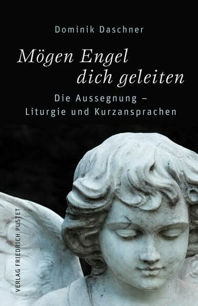 Mögen Engel dich geleiten: Die Aussegnung – Liturgie und Kurzansprachen