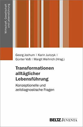 Transformationen alltäglicher Lebensführung: Konzeptionelle und zeitdiagnostische Fragen (Wirtschaft, Gesellschaft und Lebensführung)