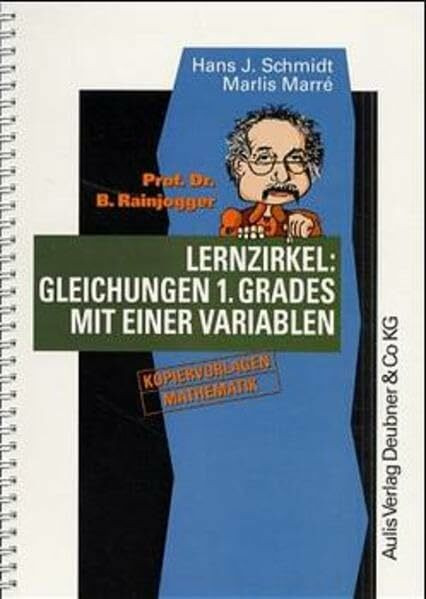 Kopiervorlagen Mathematik / Prof. Dr. B. Rainjogger Lernzirkel: Gleichungen 1. Grades mit einer Variablen: Kopiervorlagen Mathematik. Stoffgebiet d. Klasse 8, Sekundarstufe I.