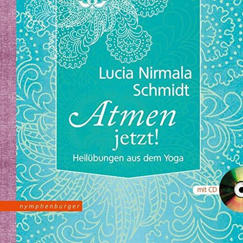 Atmen - jetzt!: Heilübungen aus dem Yoga. Mit CD gesprochen von Lucia Nirmala Schmidt