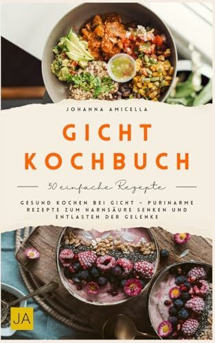 Gicht Kochbuch: Gesund kochen bei Gicht – Purinarme Rezepte zum Harnsäure senken und Entlasten der Gelenke