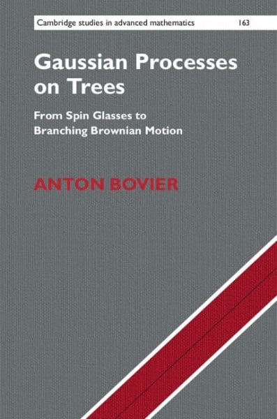 Gaussian Processes on Trees: From Spin Glasses to Branching Brownian Motion (Cambridge Studies in Advanced Mathematics, Band 163) (Cambridge Studies in Advanced Mathematics, 163, Band 163)