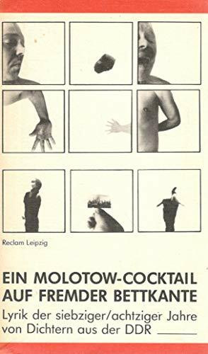 Ein Molotow-Cocktail auf fremder Bettkante. Lyrik der siebziger/achtziger Jahre von Dichtern aus der DDR