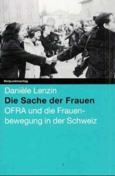 Die Sache der Frauen: OFRA und die Frauenbewegung in der Schweiz