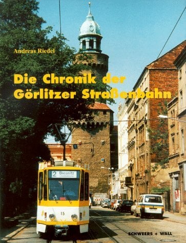 Die Chronik der Görlitzer Straßenbahn Die Chronik der Görlitzer Straßenbahn