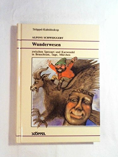 Wunderwesen zwischen Spessart und Karwendel. In Brauchtum, Sage und Märchen
