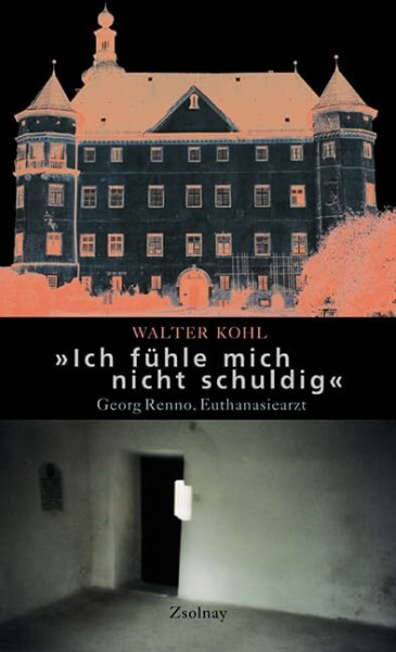 "Ich fühle mich nicht schuldig!": Georg Renno, Euthanasiearzt