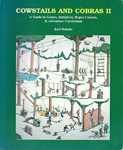 Cowstails and Cobras II: A Guide to Games, Initiatives, Ropes Courses, and Adventure Curriculum