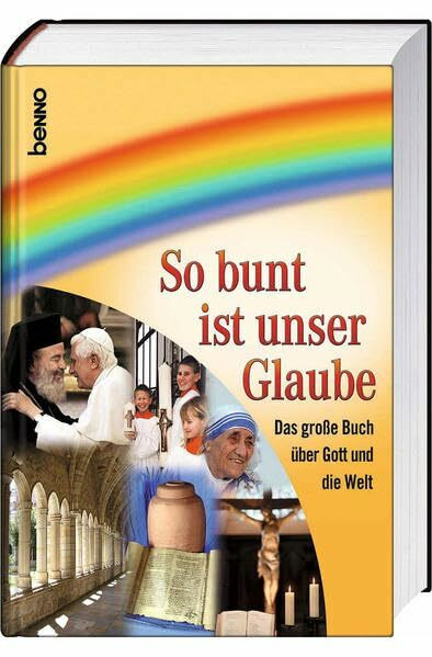 So bunt ist unser Glaube: Das große Buch über Gott und die Welt