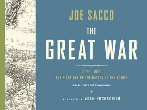 The Great War: July 1, 1916: The First Day of the Battle of the Somme: An Illustrated Panorama