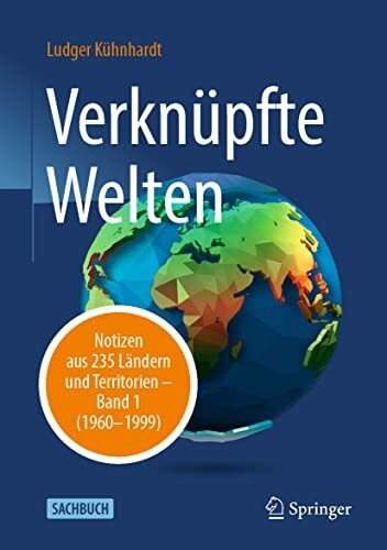 Verknüpfte Welten: Notizen aus 235 Ländern und Territorien – Band 1 (1960-1999)