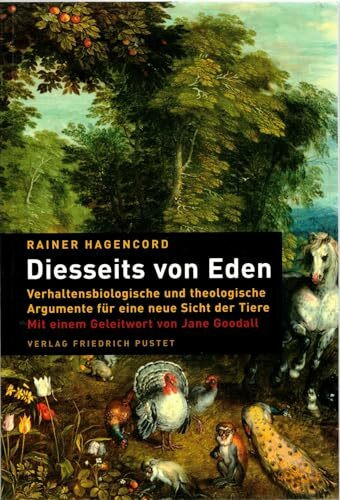 Diesseits von Eden: Verhaltensbiologische und theologische Argumente für eine neue Sicht der Tiere