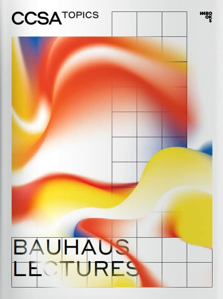 Bauhaus Clouds: Challenges to the Nebula of Architectural Histories and Archives (CCSA Topics: Schriftenreihe des Center for Critical Studies in Architecture)