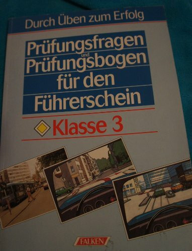 Prüfungsfragen und Prüfungsbogen für den Füherschein Klasse 3. Durch Üben zum Erfolg.