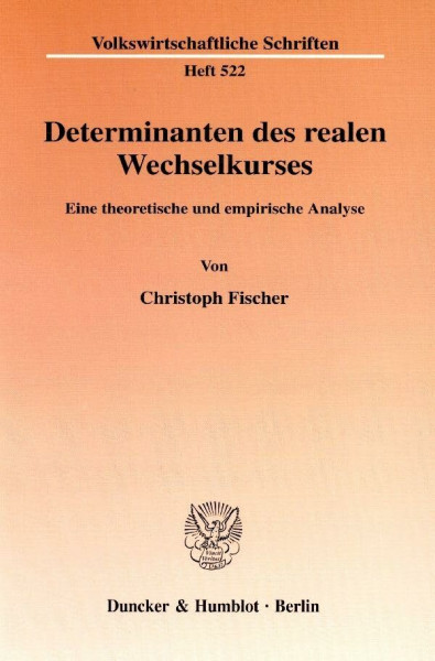 Determinanten des realen Wechselkurses. Eine theoretische und empirische Analyse. (Volkswirtschaftliche Schriften; VWS 522)
