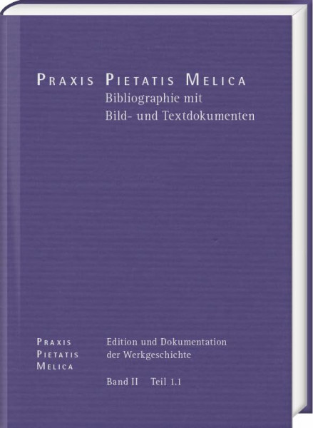 Johann Crüger: PRAXIS PIETATIS MELICA. Edition und Dokumentation der Werkgeschichte: Band II, Teil 1,1: Bibliographie mit Bild- und Textdokumenten ... im Auftrag der Franckeschen Stiftungen