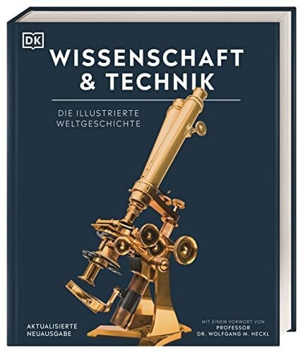 Wissenschaft & Technik: Die illustrierte Weltgeschichte. Mit über 2000 Fotografien, Illustrationen, Grafiken, Zeittafeln und einem Vorwort von Prof. Dr.... Wissenschaft & Technik: Die illustrierte Weltgeschichte. Mit über 2000 Fotografien, Illustrationen, Grafiken, Zeittafeln und einem Vorwort von Prof. Dr. Wolfgang M. Heckl (DK Bibliothek)