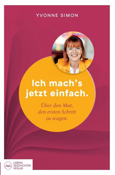 Ich mach´s jetzt einfach: Über den Mut, den ersten Schritt zu wagen