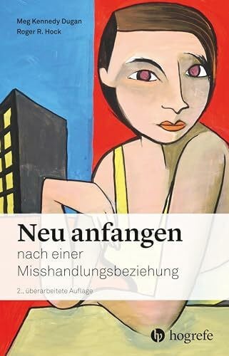 Neu anfangen: nach einer Misshandlungsbeziehung