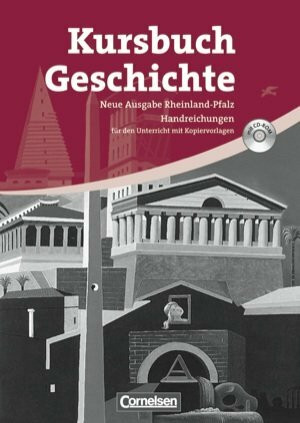 Kursbuch Geschichte. Neue Ausgabe. Rheinland-Pfalz. Von der Antike bis zur Gegenwart. Handreichungen für den Unterricht, Kopiervorlagen und CD-ROM