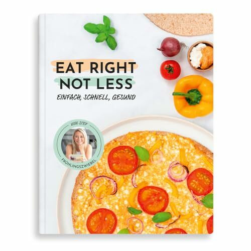 EAT RIGHT - NOT LESS: einfach, schnell, gesund