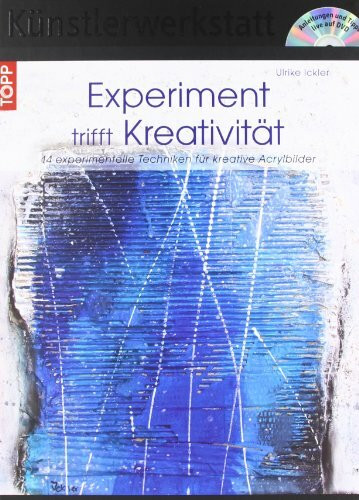 Experiment trifft Kreativität: 14 experimentelle Techniken für kreative Acrylbilder mit DVD