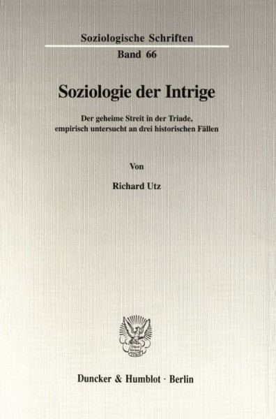 Soziologie der Intrige. Der geheime Streit in der Triade, empirisch untersucht an drei historischen Fällen. (Soziologische Schriften; SOZS 66)