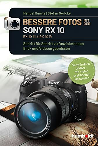 Humboldt Verlag Bessere Fotos mit der SONY RX 10, RX10 III / RX10 IV: Schritt für Schritt zu faszinierenden Bild- und Videoergebnissen. Verständlich ... Beispielen (humboldt - Freizeit & Hobby)