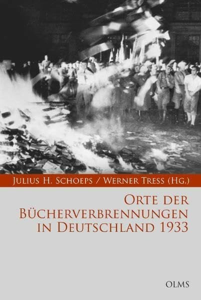 Orte der Bücherverbrennungen in Deutschland 1933: Eine Publikation des Moses Mendelssohn Zentrums für europäisch-jüdische Studien, Potsdam. (Bibliothek Verbrannter Bücher)