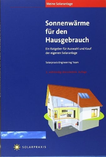 Meine Solaranlage: Sonnenwärme für den Hausgebrauch: Ein Ratgeber für Auswahl und Kauf der eigenen Solaranlage